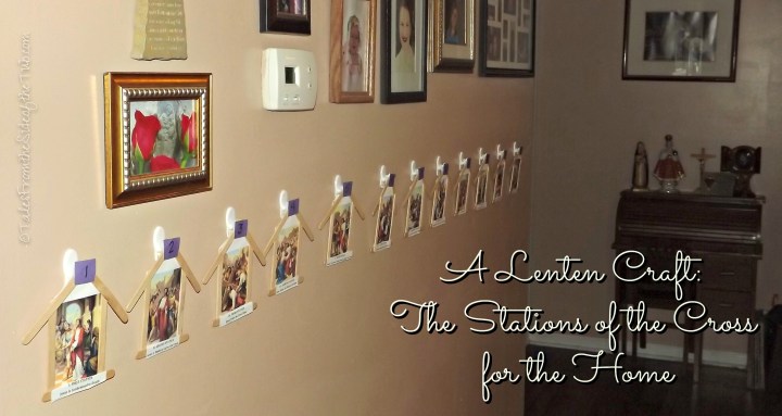A Lenten Craft: Stations of the Cross for the Home